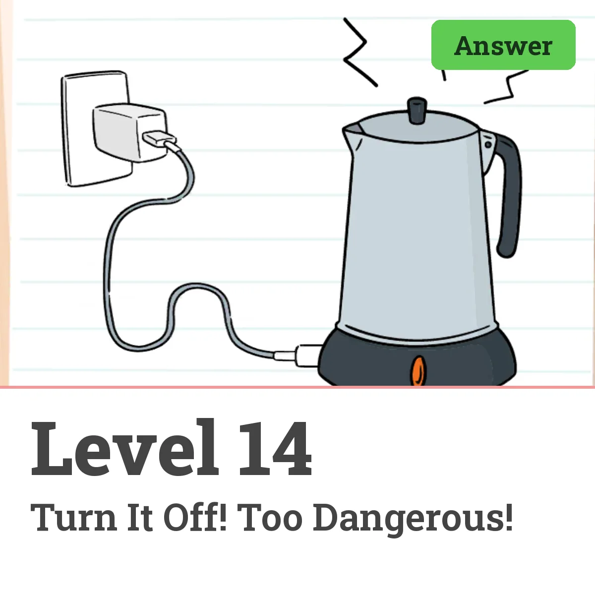 Brain Test: Tricky Puzzles Level 14 answer – Turn It Off! Too Dangerous!