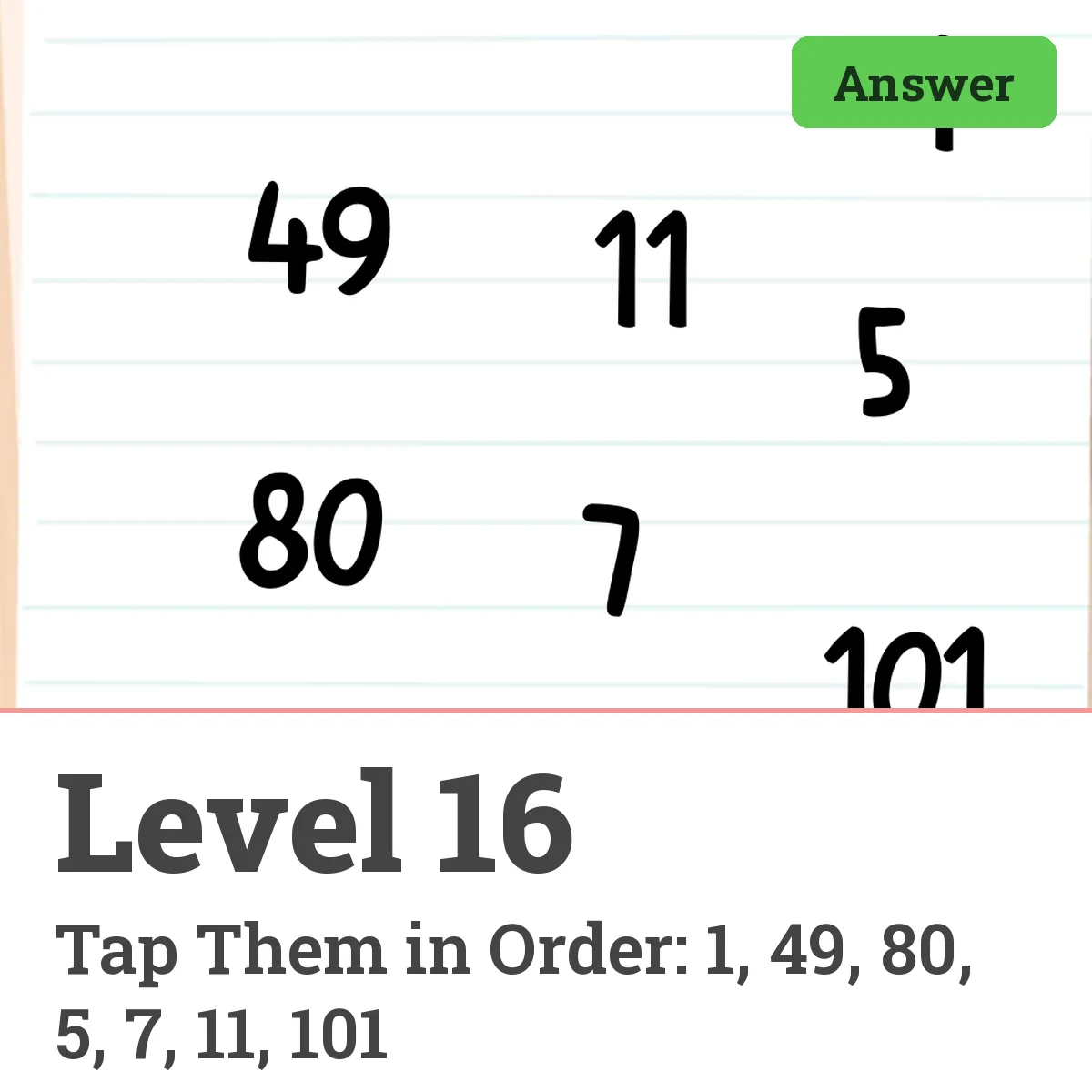 Brain Test: Tricky Puzzles Level 16 answer – Tap Them in Order: 1, 49, 80, 5, 7, 11, 101
