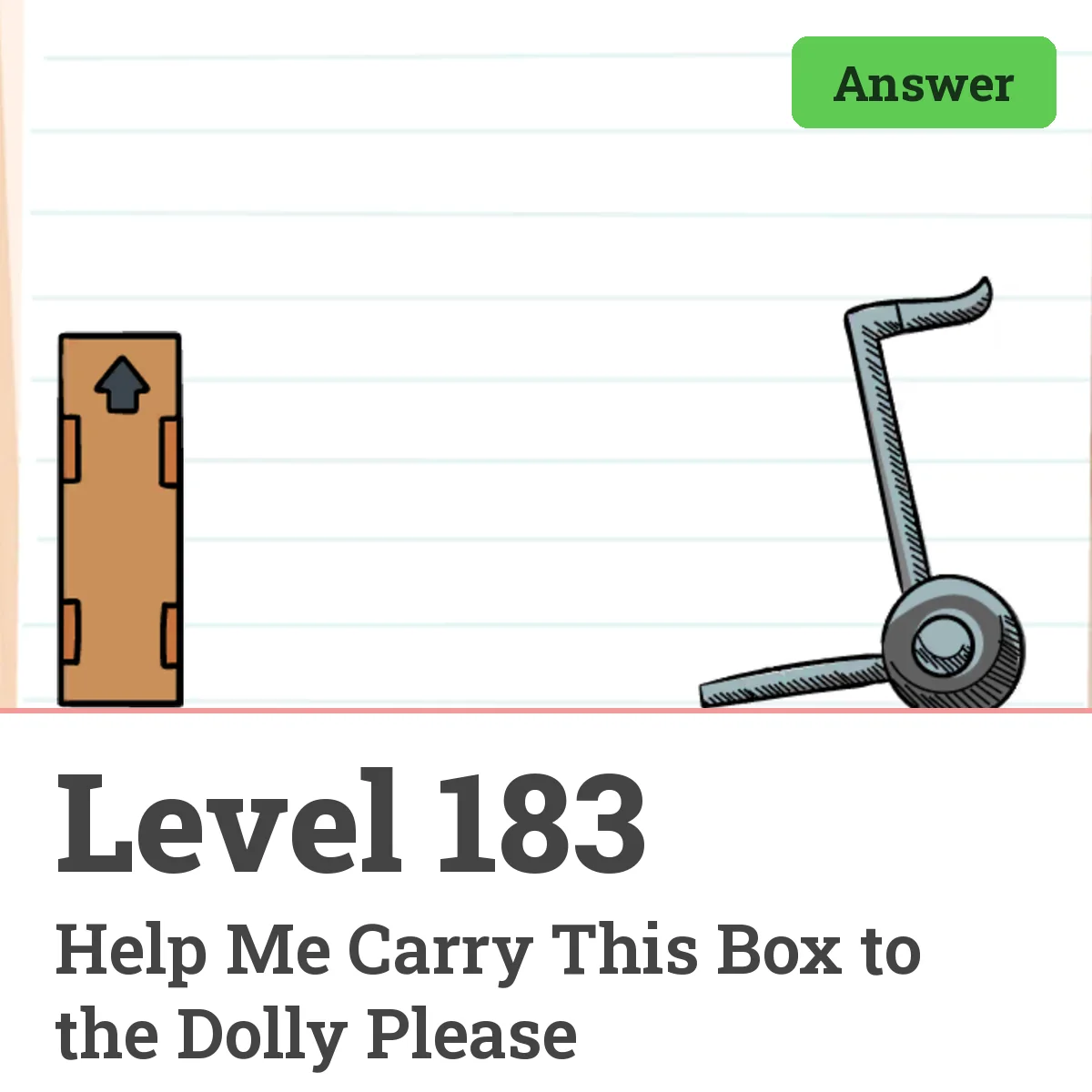 Brain Test: Tricky Puzzles Level 183 answer – Help Me Carry This Box to the Dolly Please
