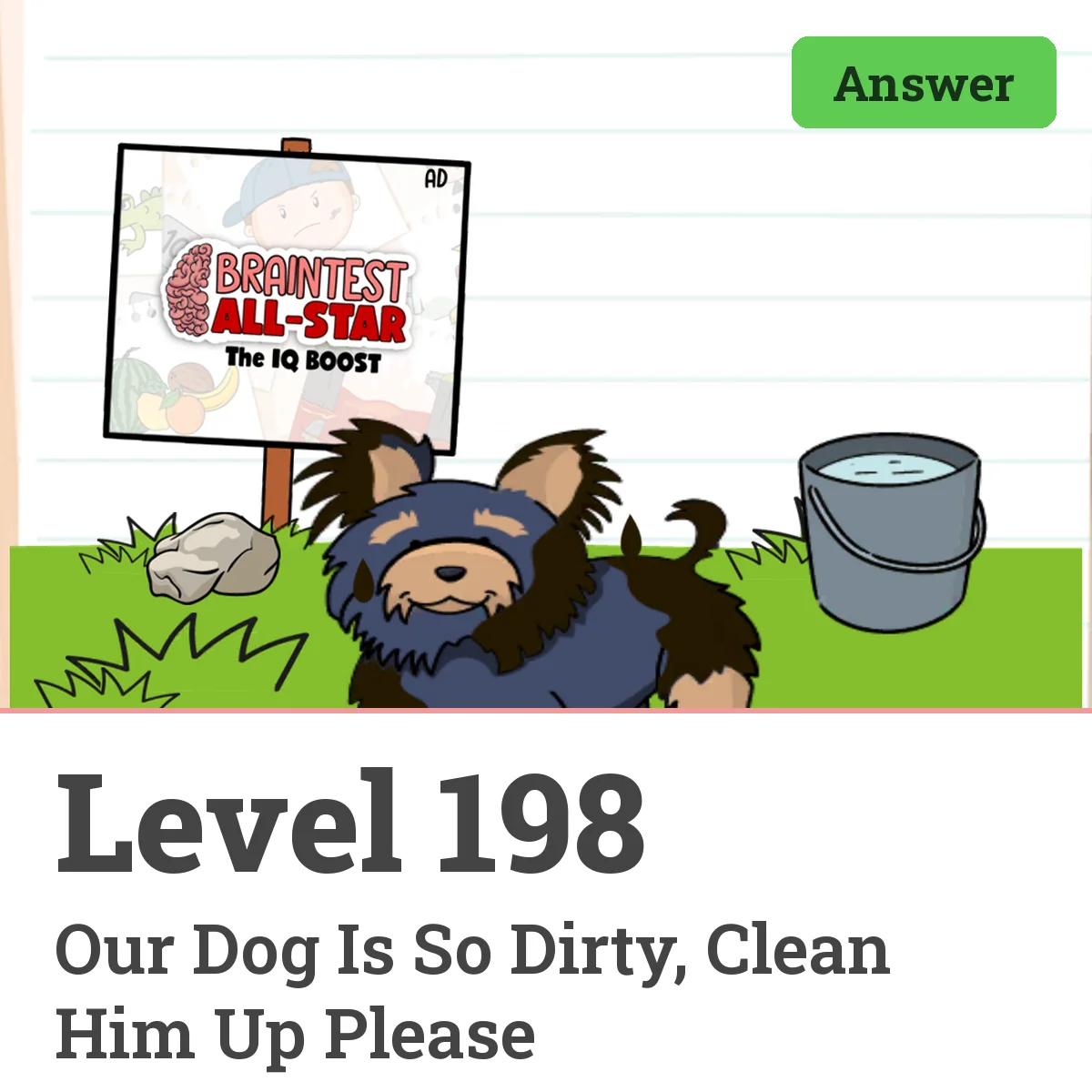 Brain Test: Tricky Puzzles Level 198 answer – Our Dog Is So Dirty, Clean Him Up Please