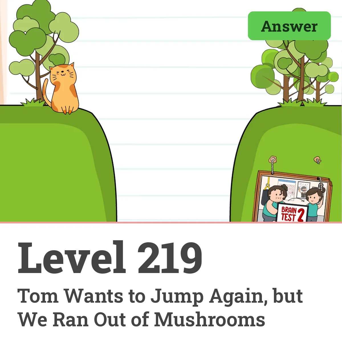 Brain Test: Tricky Puzzles Level 219 answer – Tom Wants to Jump Again, but We Ran Out of Mushrooms