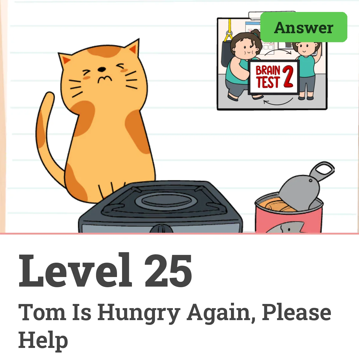 Brain Test: Tricky Puzzles Level 25 answer – Tom Is Hungry Again, Please Help