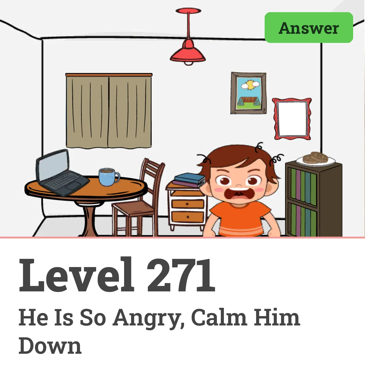 Brain Test: Tricky Puzzles Level 271 answer – He Is So Angry, Calm Him Down
