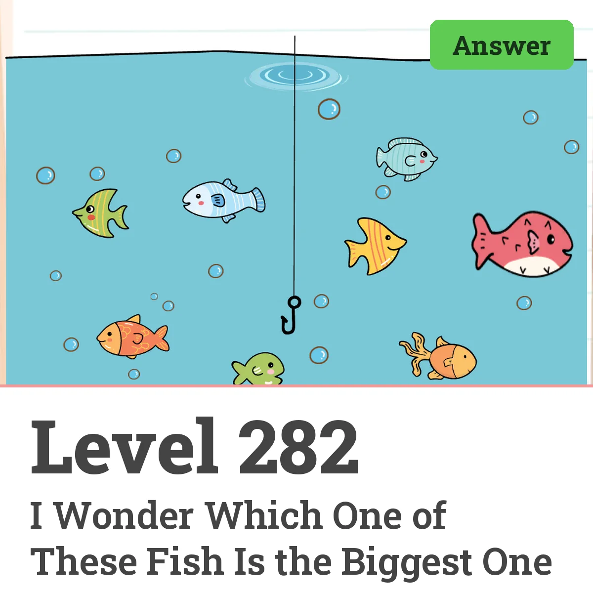 Brain Test: Tricky Puzzles Level 282 answer – I Wonder Which One of These Fish Is the Biggest One