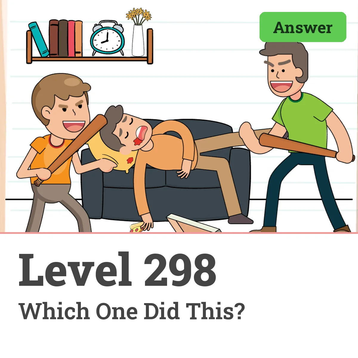Brain Test: Tricky Puzzles Level 298 answer – Which One Did This?