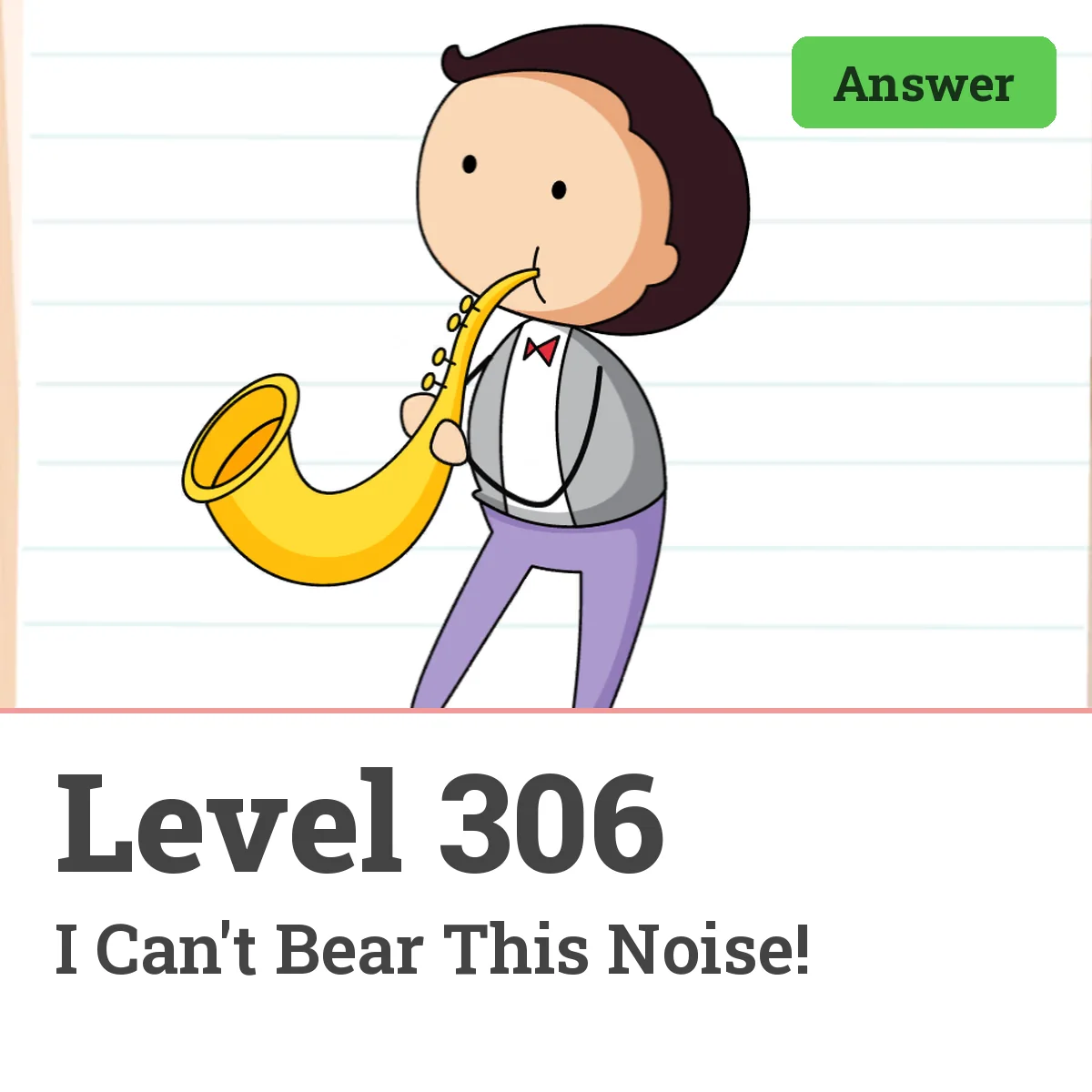 Brain Test: Tricky Puzzles Level 306 answer – I Can't Bear This Noise!