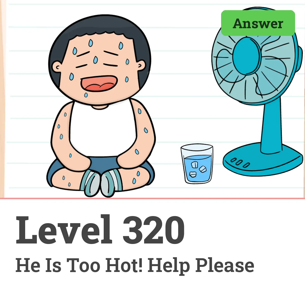 Brain Test: Tricky Puzzles Level 320 answer – He Is Too Hot! Help Please