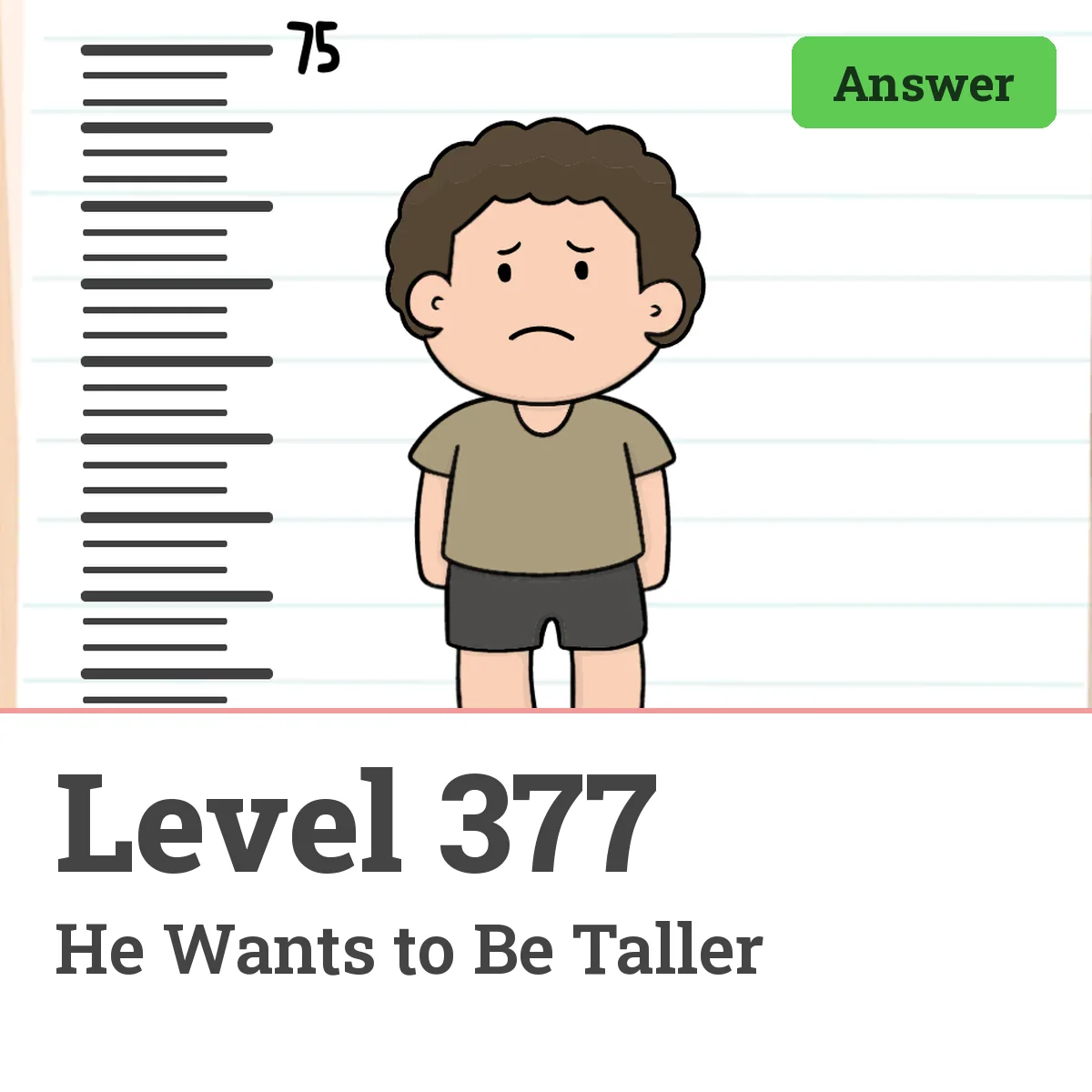Brain Test: Tricky Puzzles Level 377 answer – He Wants to Be Taller