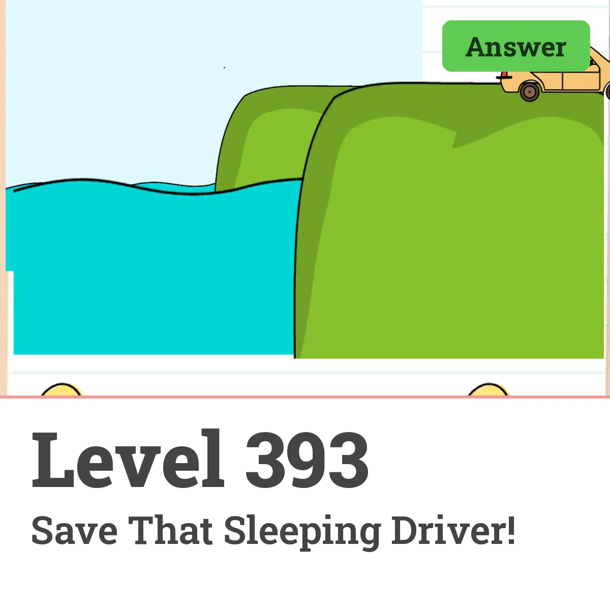 Brain Test: Tricky Puzzles Level 393 answer – Save That Sleeping Driver!