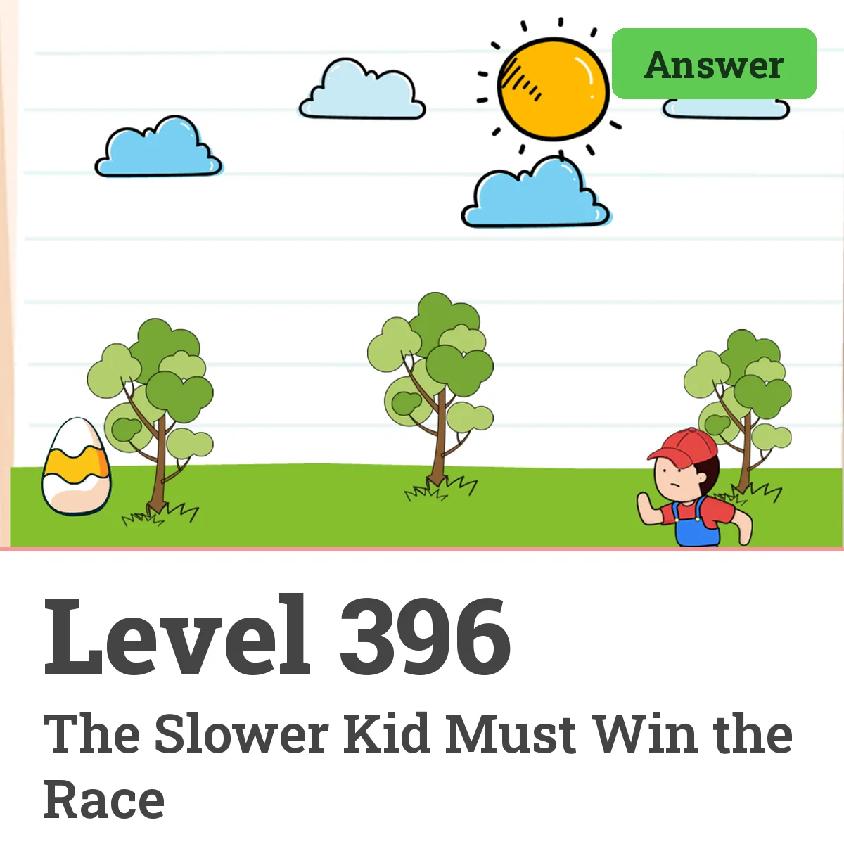 Brain Test: Tricky Puzzles Level 396 answer – The Slower Kid Must Win the Race