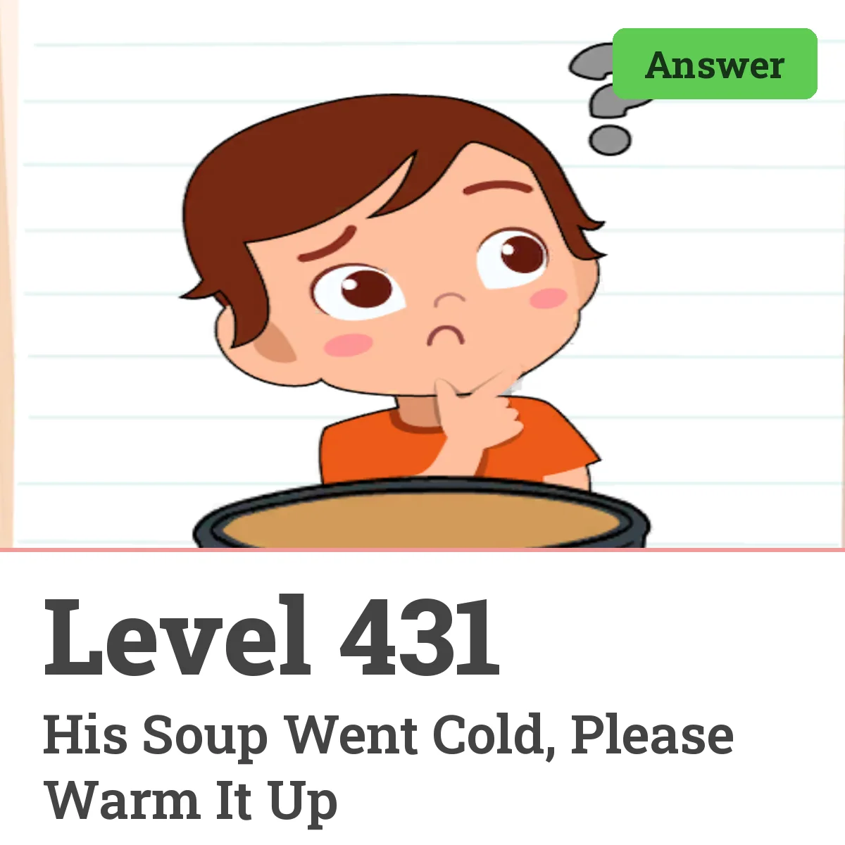 Brain Test: Tricky Puzzles Level 431 answer – His Soup Went Cold, Please Warm It Up