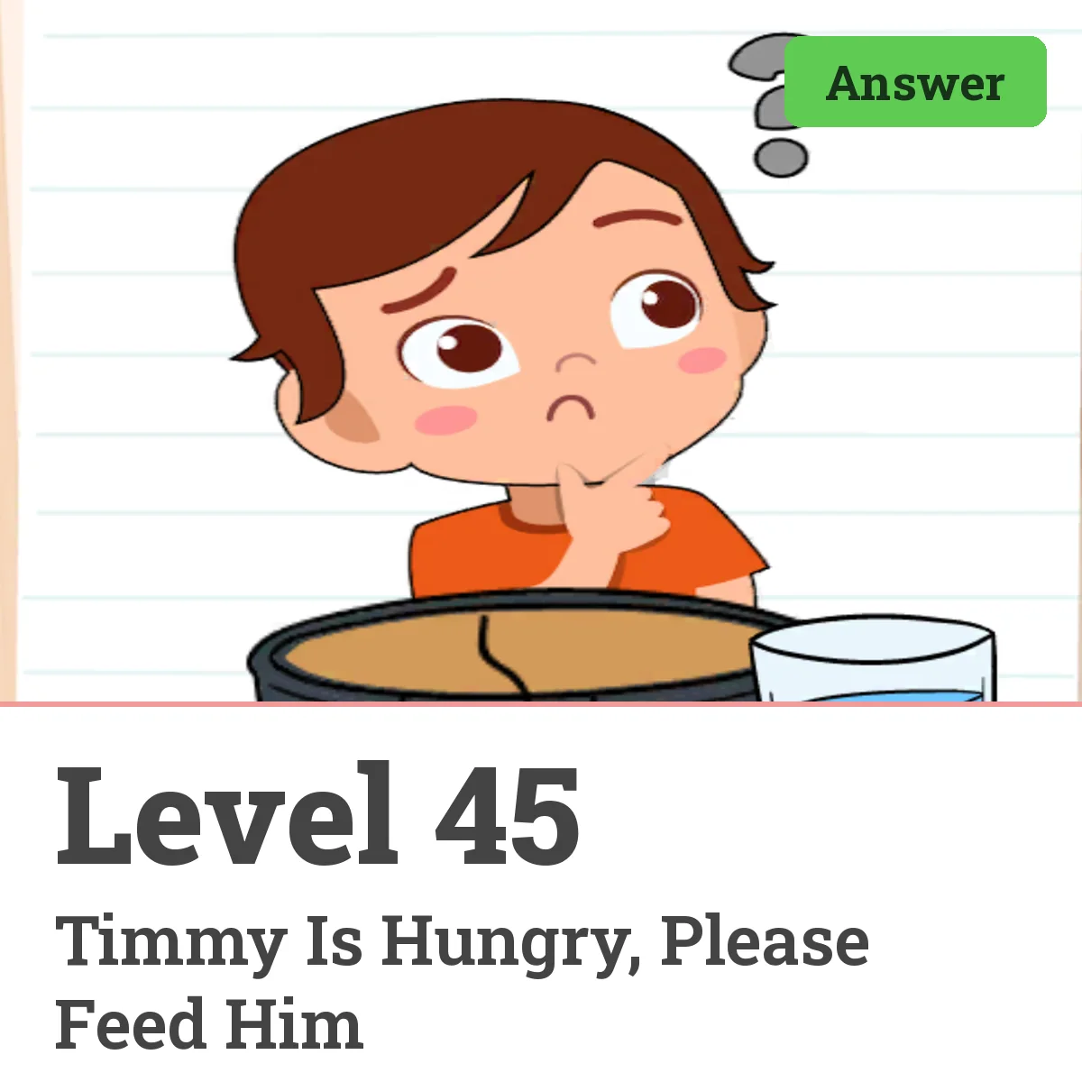 Brain Test: Tricky Puzzles Level 45 answer – Timmy Is Hungry, Please Feed Him
