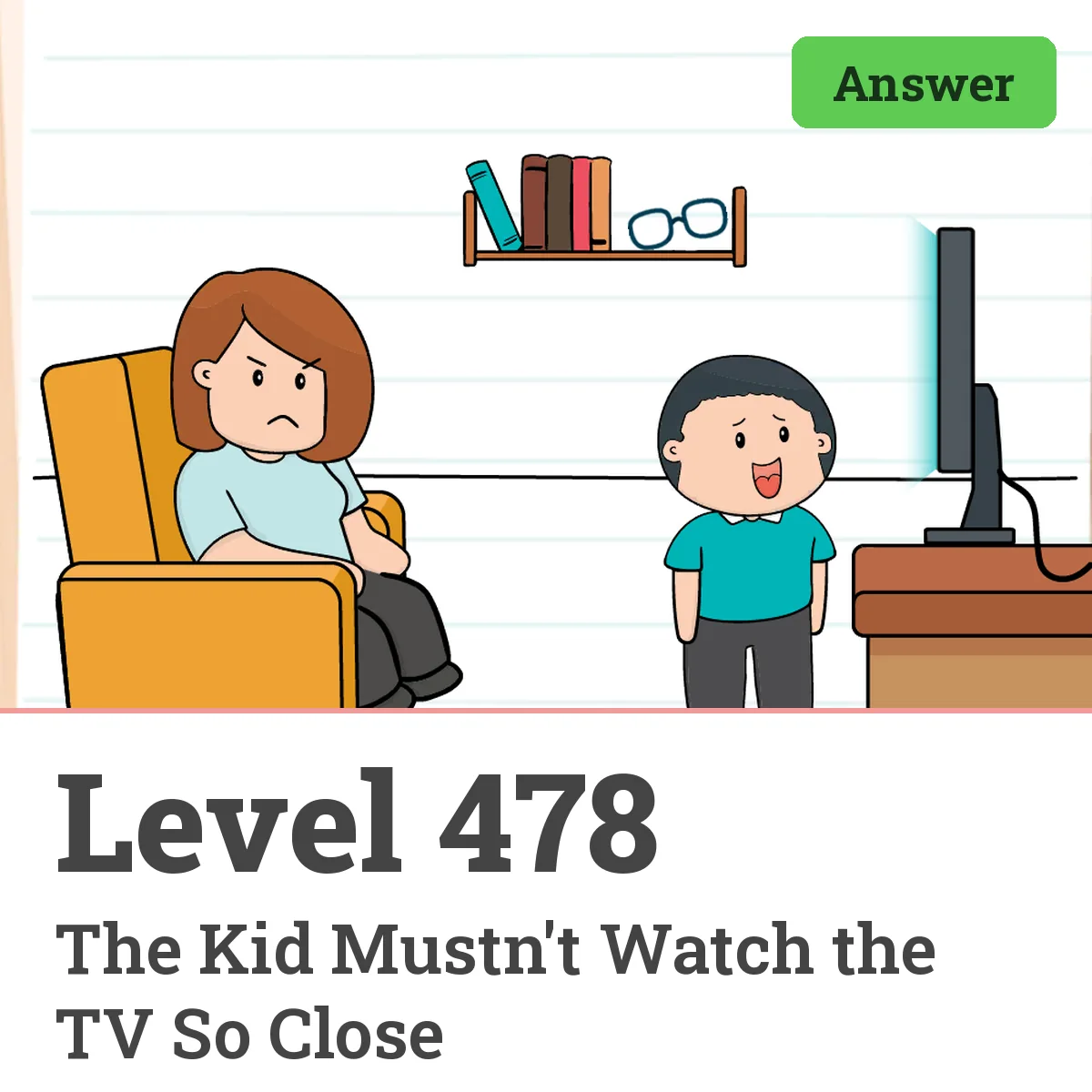 Brain Test: Tricky Puzzles Level 478 answer – The Kid Mustn't Watch the TV So Close