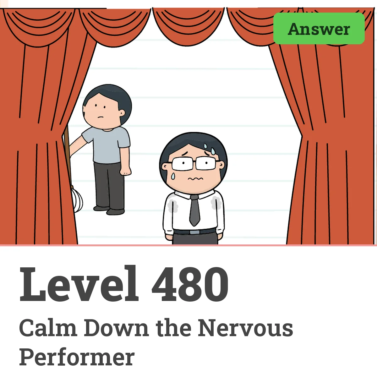 Brain Test: Tricky Puzzles Level 480 answer – Calm Down the Nervous Performer