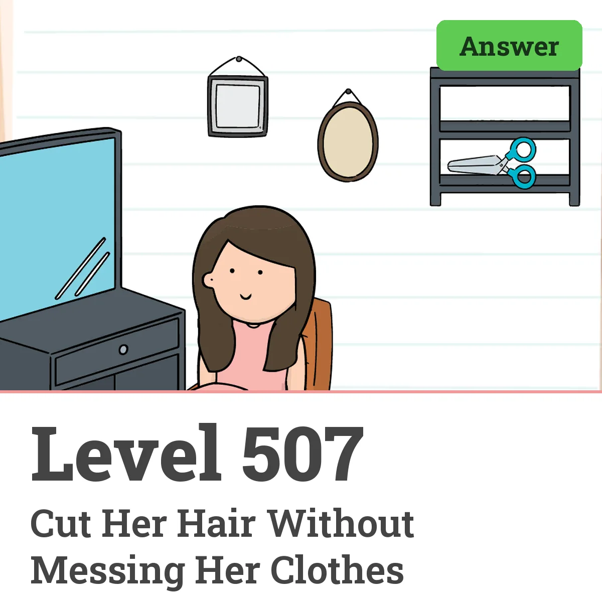 Brain Test: Tricky Puzzles Level 507 answer – Cut Her Hair Without Messing Her Clothes