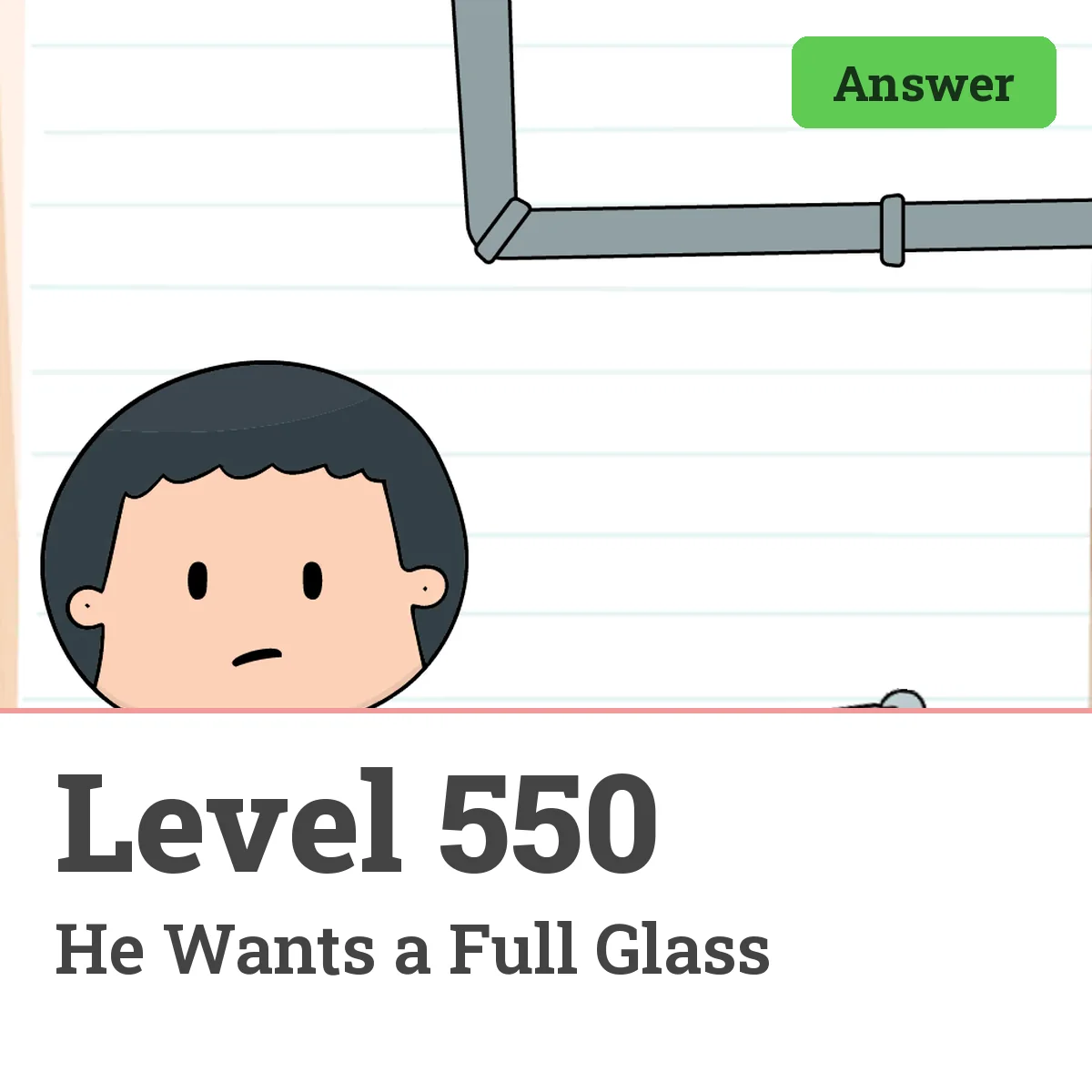 Brain Test: Tricky Puzzles Level 550 answer – He Wants a Full Glass