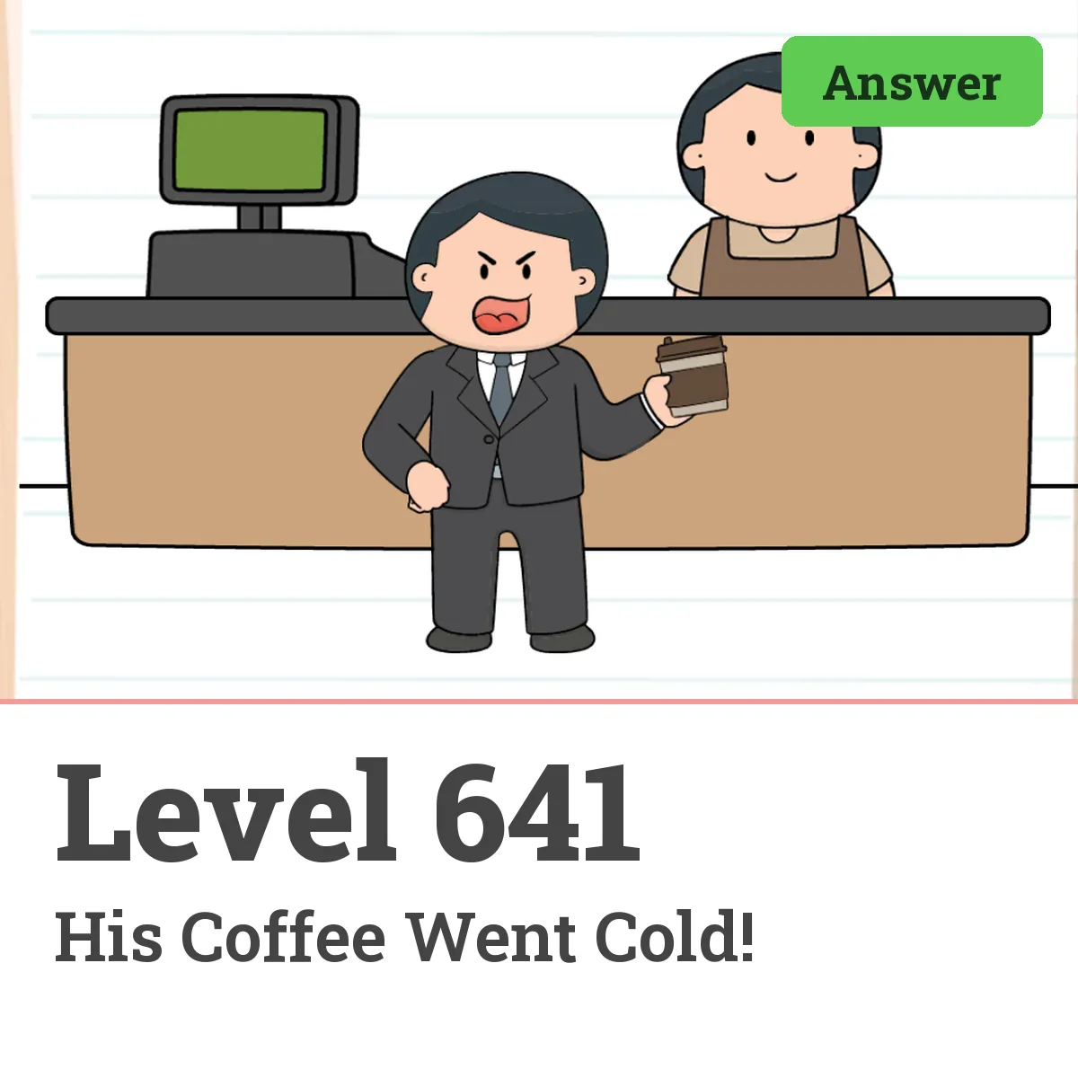 Brain Test: Tricky Puzzles Level 641 answer – His Coffee Went Cold!