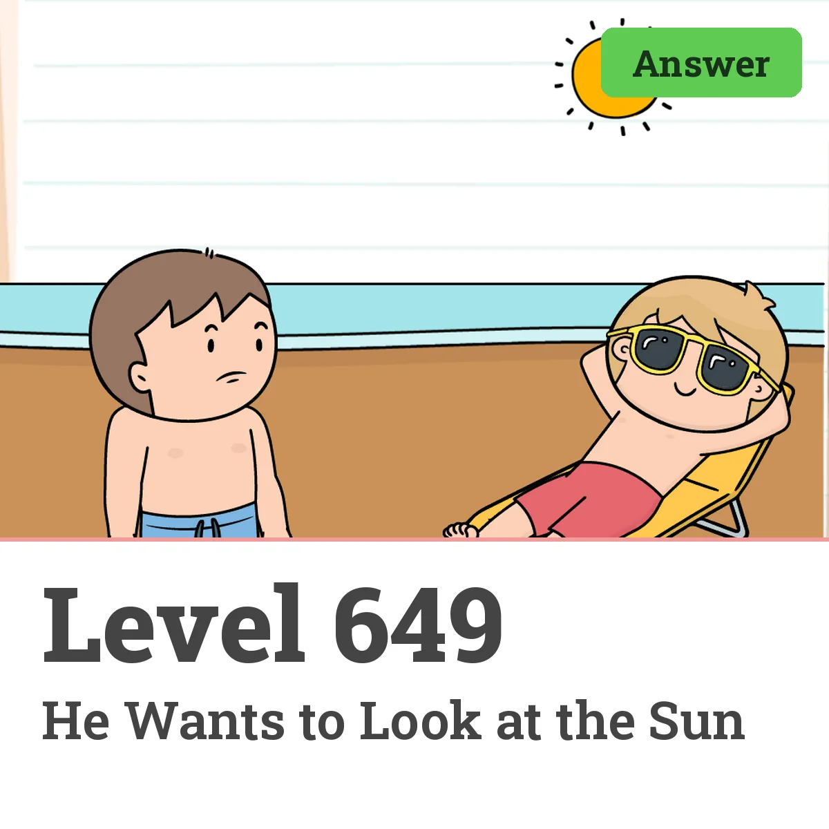 Brain Test: Tricky Puzzles Level 649 answer – He Wants to Look at the Sun