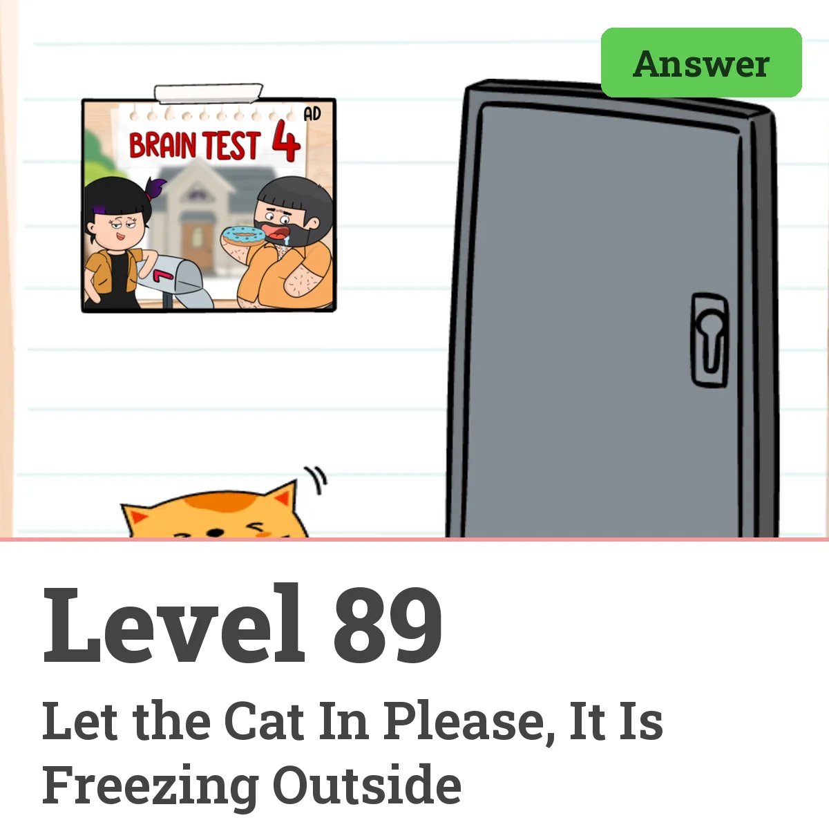 Brain Test: Tricky Puzzles Level 89 answer – Let the Cat In Please, It Is Freezing Outside
