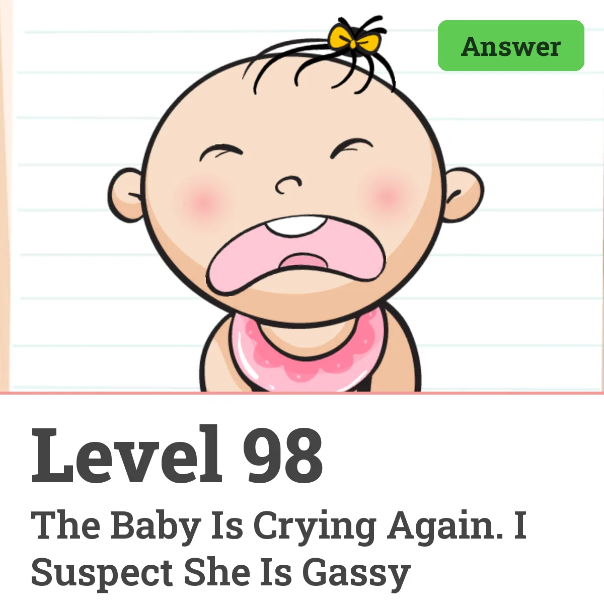 Brain Test: Tricky Puzzles Level 98 answer – The Baby Is Crying Again. I Suspect She Is Gassy